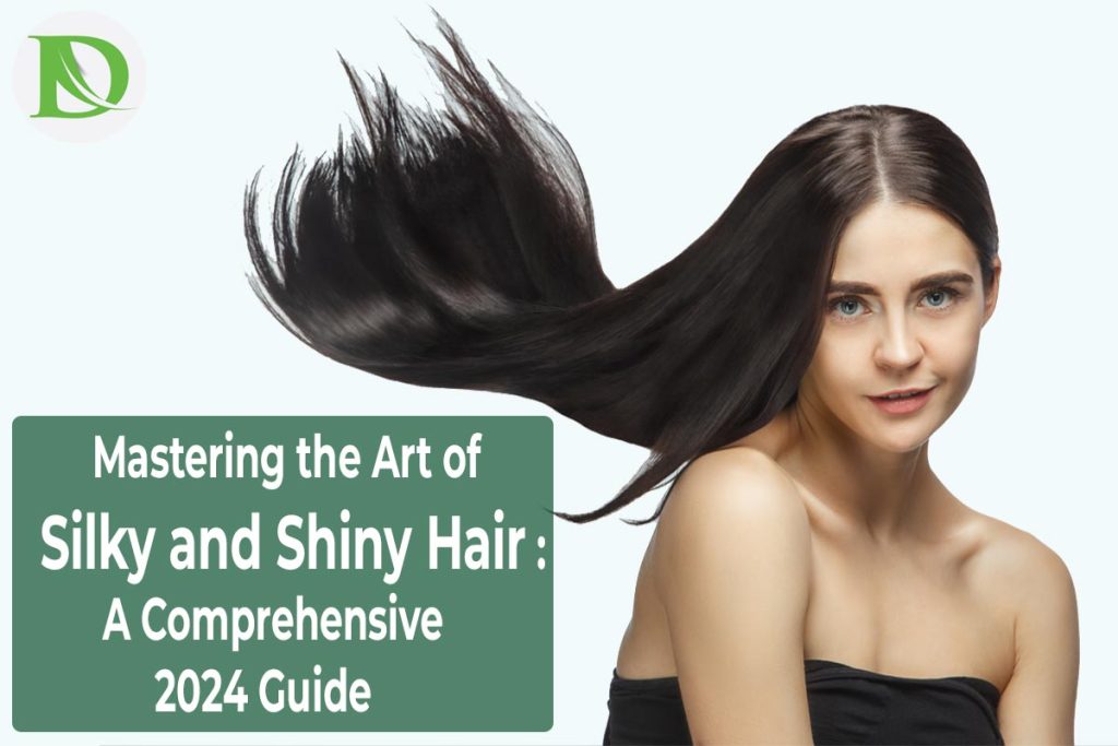 Read more about the article Mastering the Art of Silky and Shiny Hair : A Comprehensive 2024 Guide