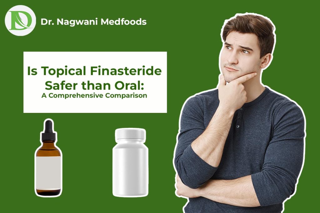 Read more about the article Is Topical Finasteride Safer than Oral: A Comprehensive Comparison
