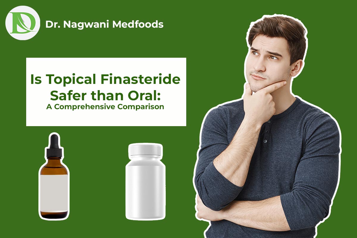 You are currently viewing Is Topical Finasteride Safer than Oral: A Comprehensive Comparison
