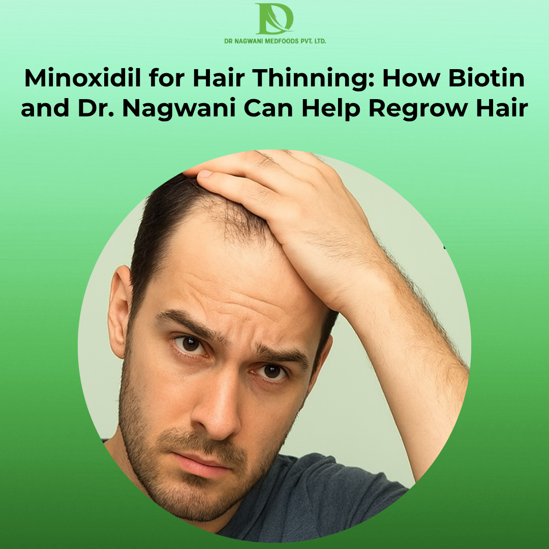 Minoxidil for Hair Thinning: How Biotin and Dr. Nagwani Can Help Regrow Hair